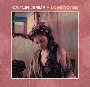 Listen to the new record 'Love Notes' below and then catch Caitlin Jemma's album release show at The Liquor Store on May 3